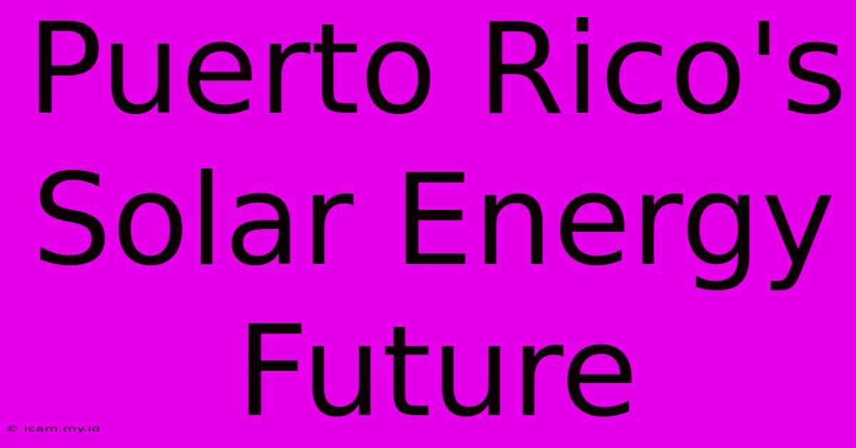 Puerto Rico's Solar Energy Future