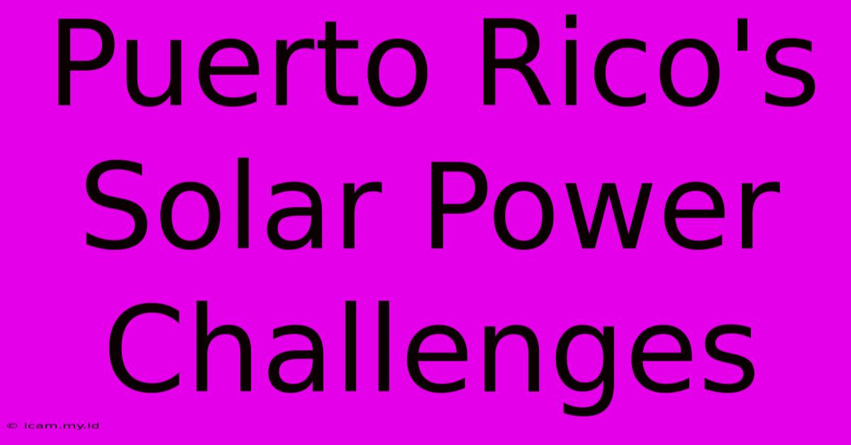 Puerto Rico's Solar Power Challenges