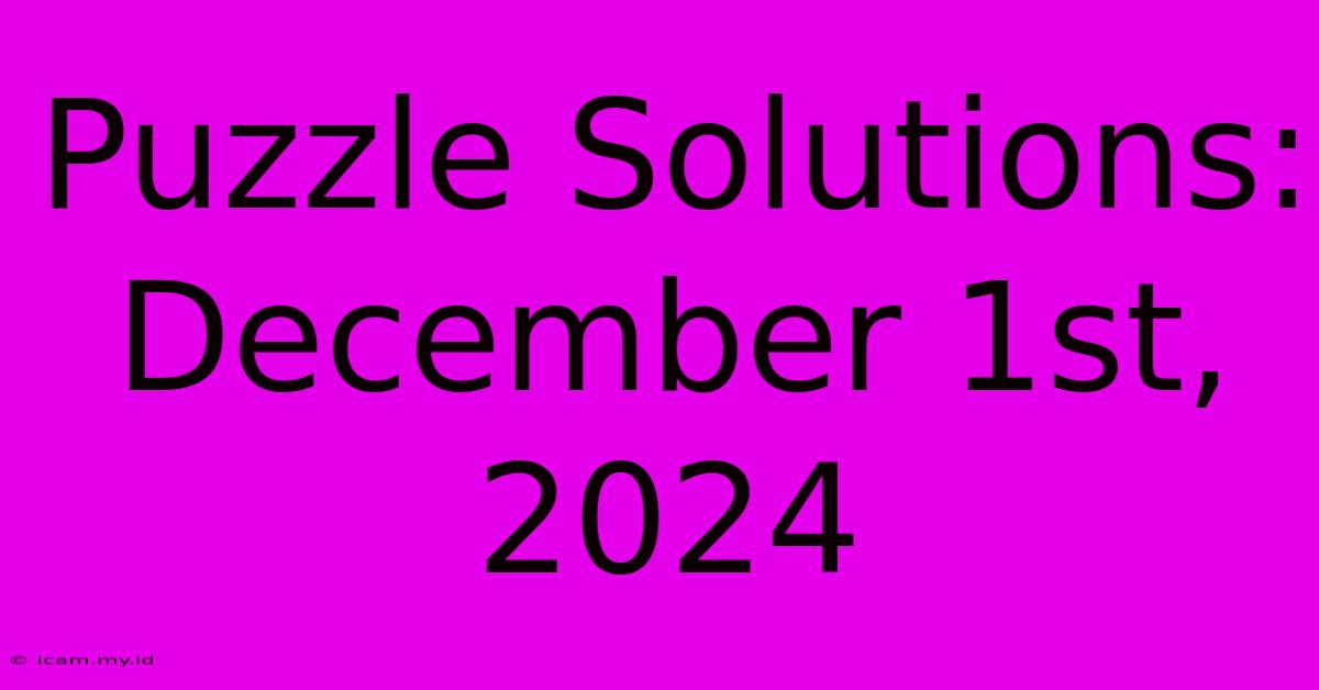 Puzzle Solutions: December 1st, 2024