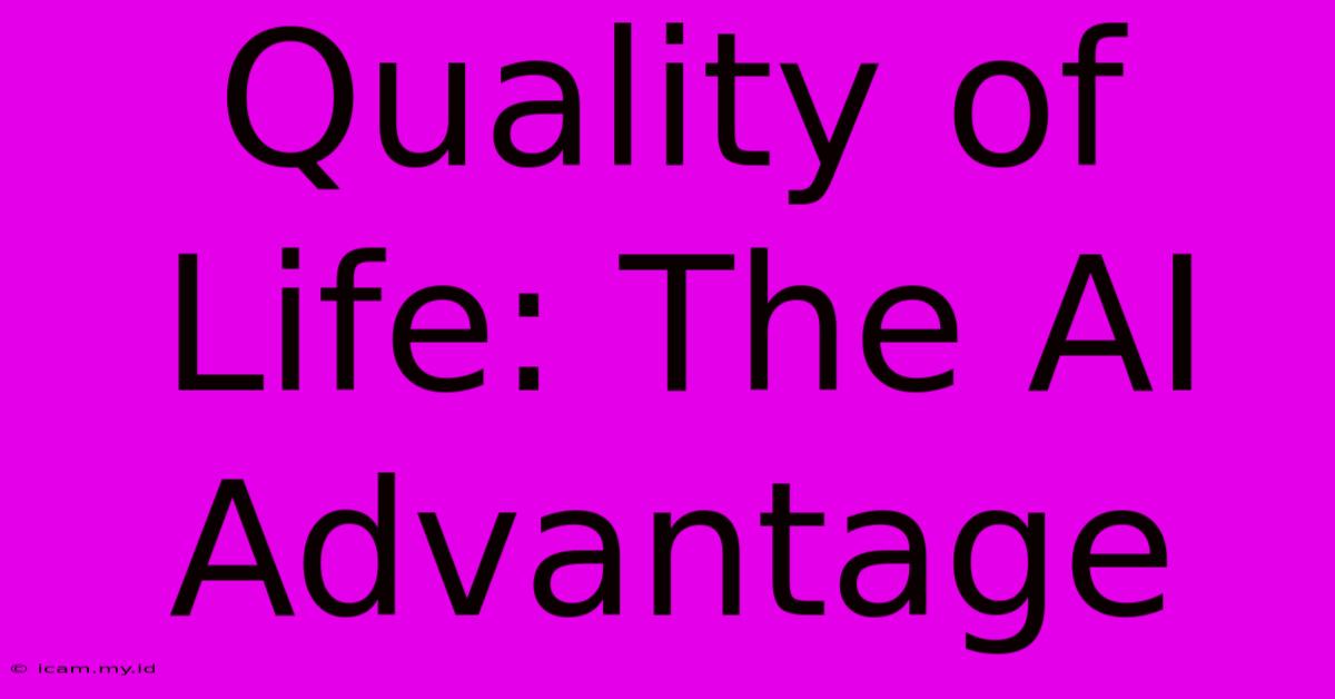 Quality Of Life: The AI Advantage