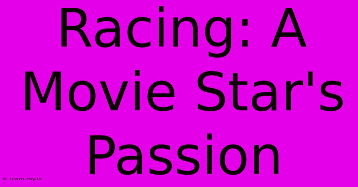 Racing: A Movie Star's Passion