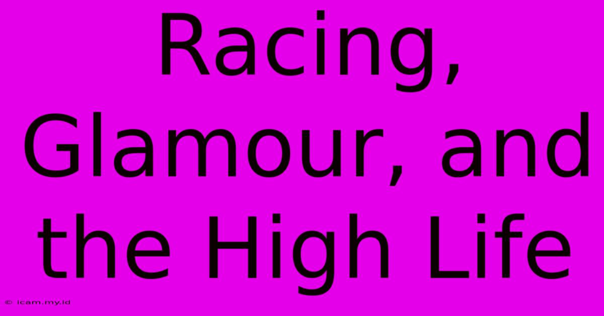 Racing, Glamour, And The High Life