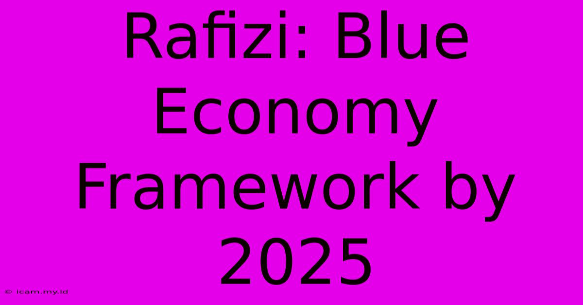 Rafizi: Blue Economy Framework By 2025