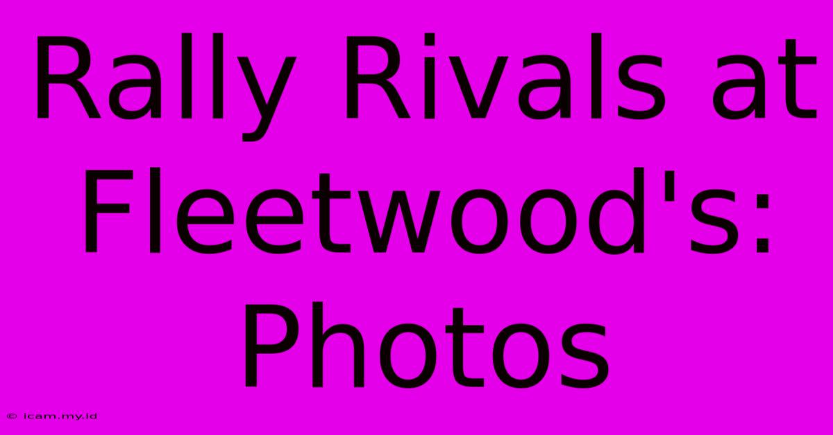 Rally Rivals At Fleetwood's: Photos