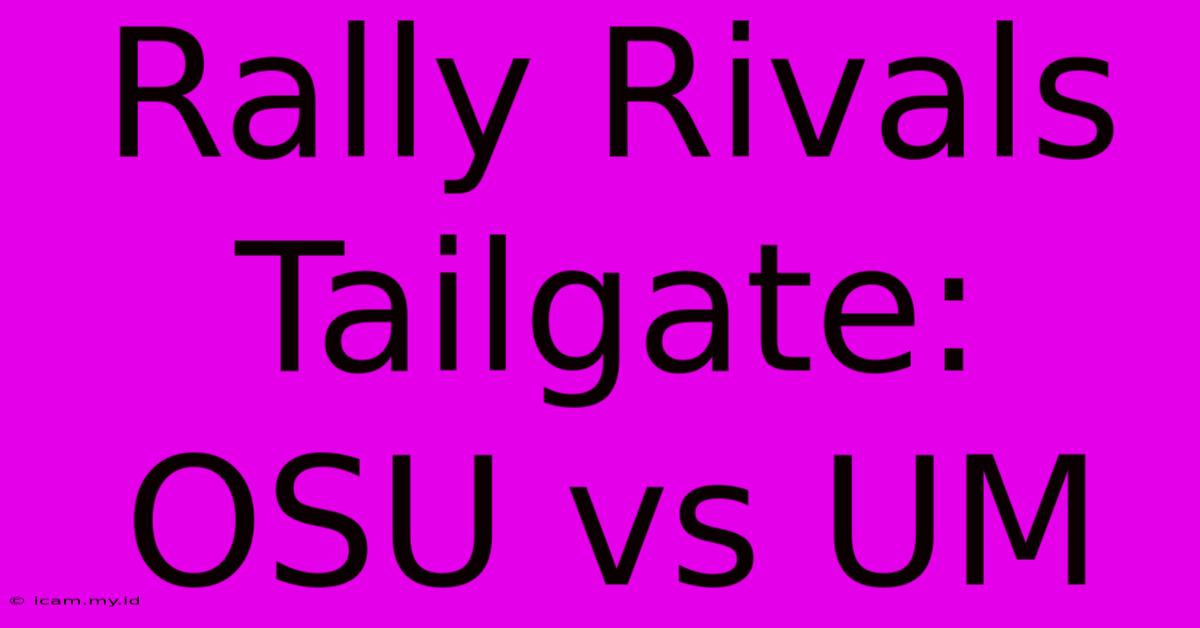 Rally Rivals Tailgate: OSU Vs UM