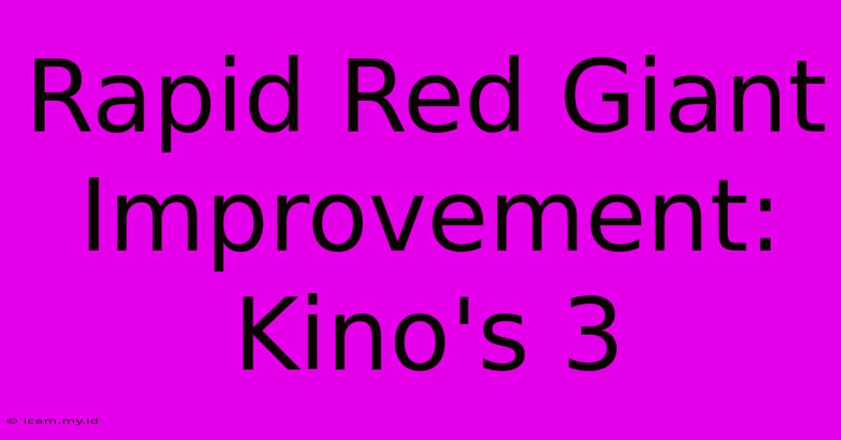 Rapid Red Giant Improvement: Kino's 3