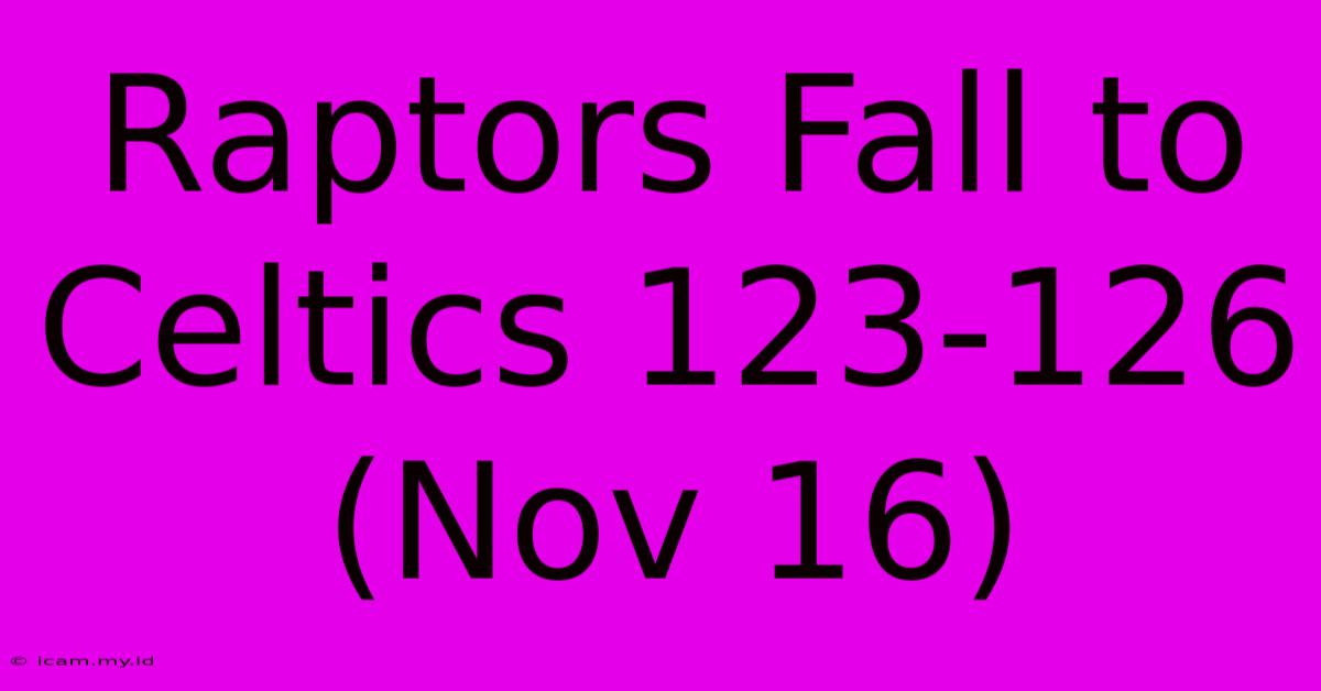 Raptors Fall To Celtics 123-126 (Nov 16)