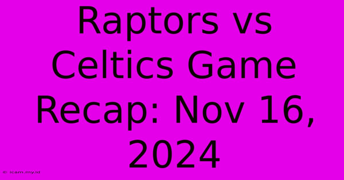 Raptors Vs Celtics Game Recap: Nov 16, 2024