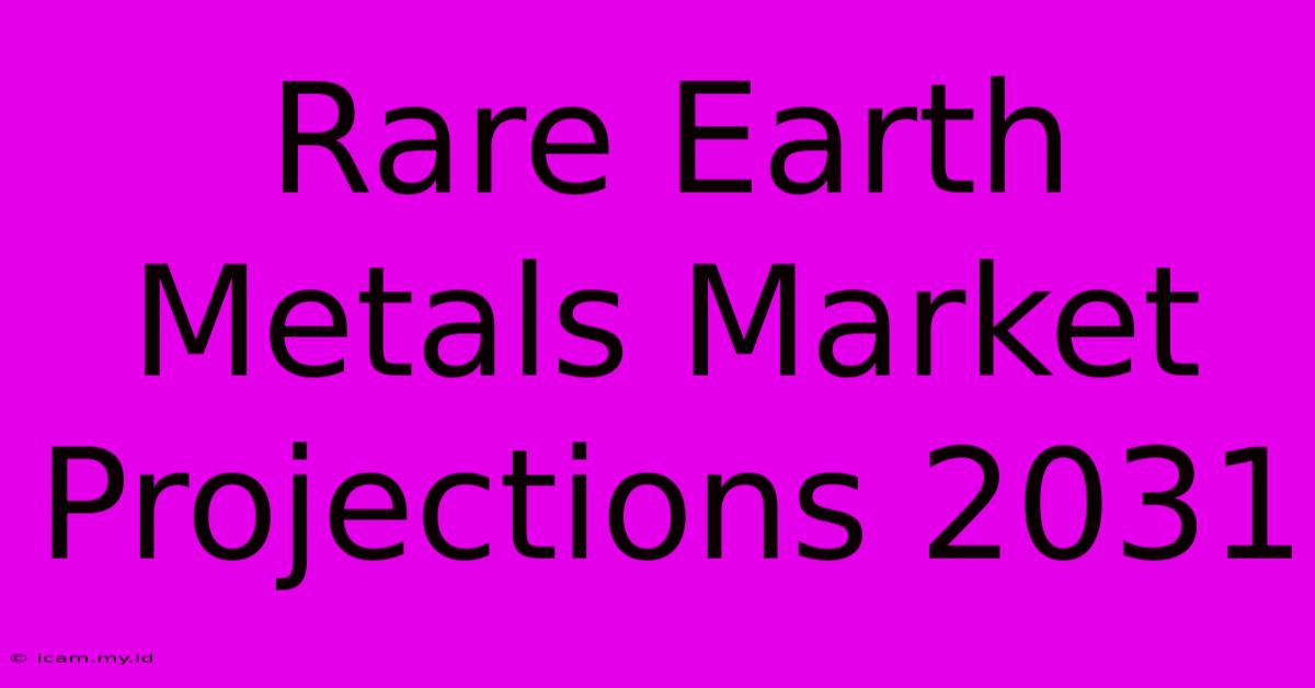 Rare Earth Metals Market Projections 2031