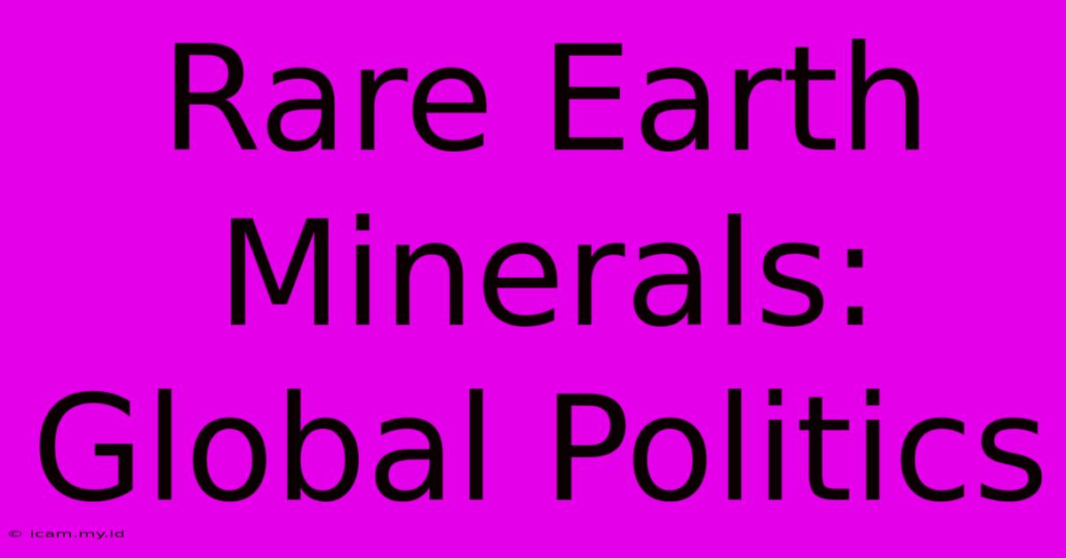 Rare Earth Minerals: Global Politics