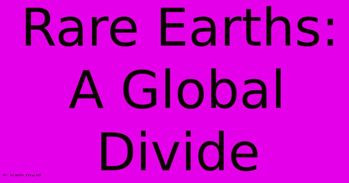 Rare Earths: A Global Divide