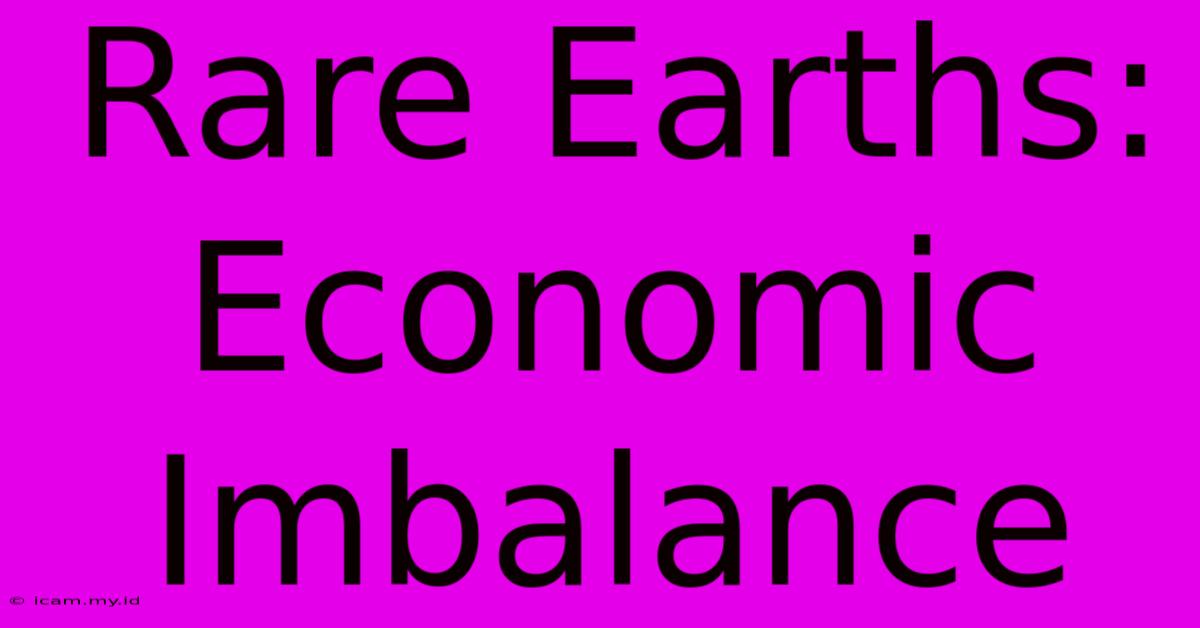 Rare Earths: Economic Imbalance