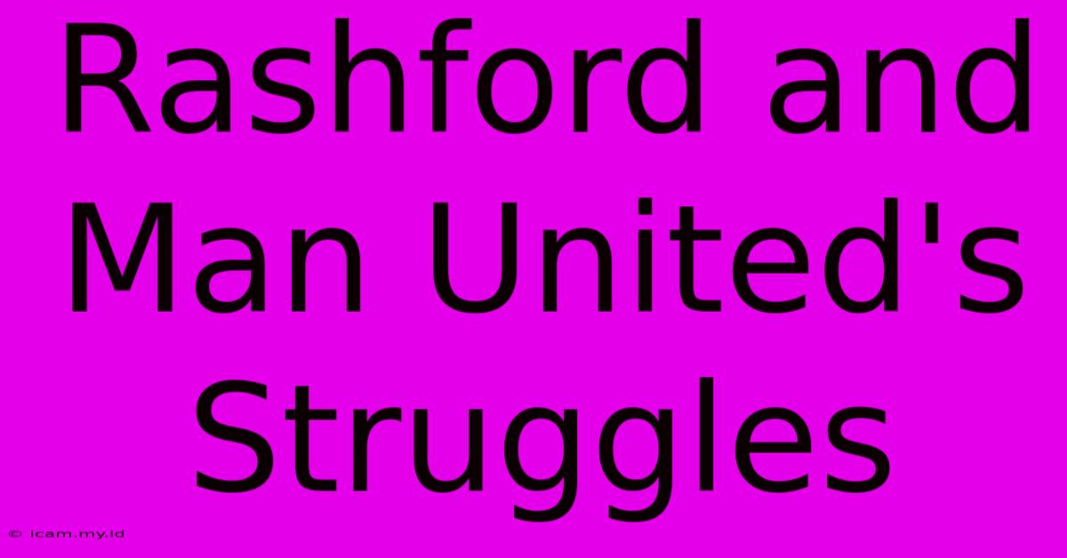 Rashford And Man United's Struggles