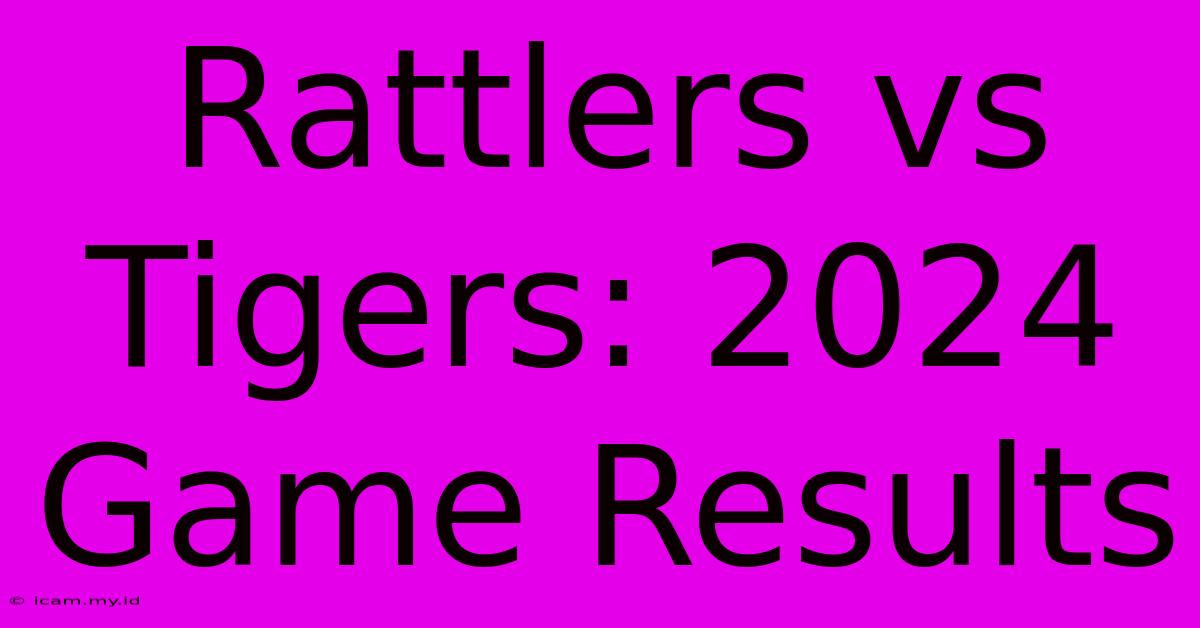 Rattlers Vs Tigers: 2024 Game Results