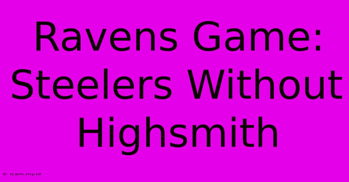 Ravens Game: Steelers Without Highsmith