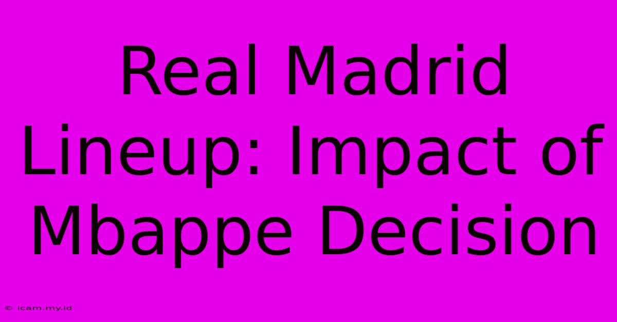 Real Madrid Lineup: Impact Of Mbappe Decision