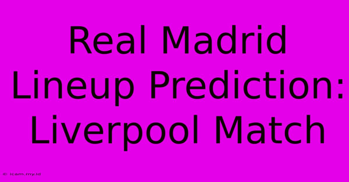 Real Madrid Lineup Prediction: Liverpool Match