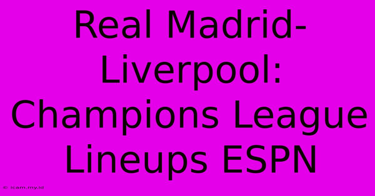 Real Madrid-Liverpool: Champions League Lineups ESPN