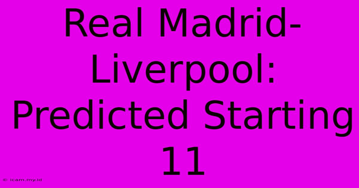 Real Madrid-Liverpool: Predicted Starting 11