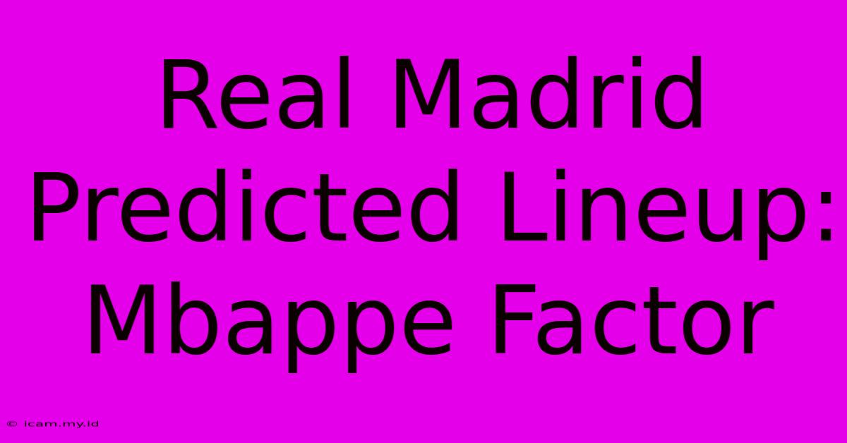 Real Madrid Predicted Lineup: Mbappe Factor