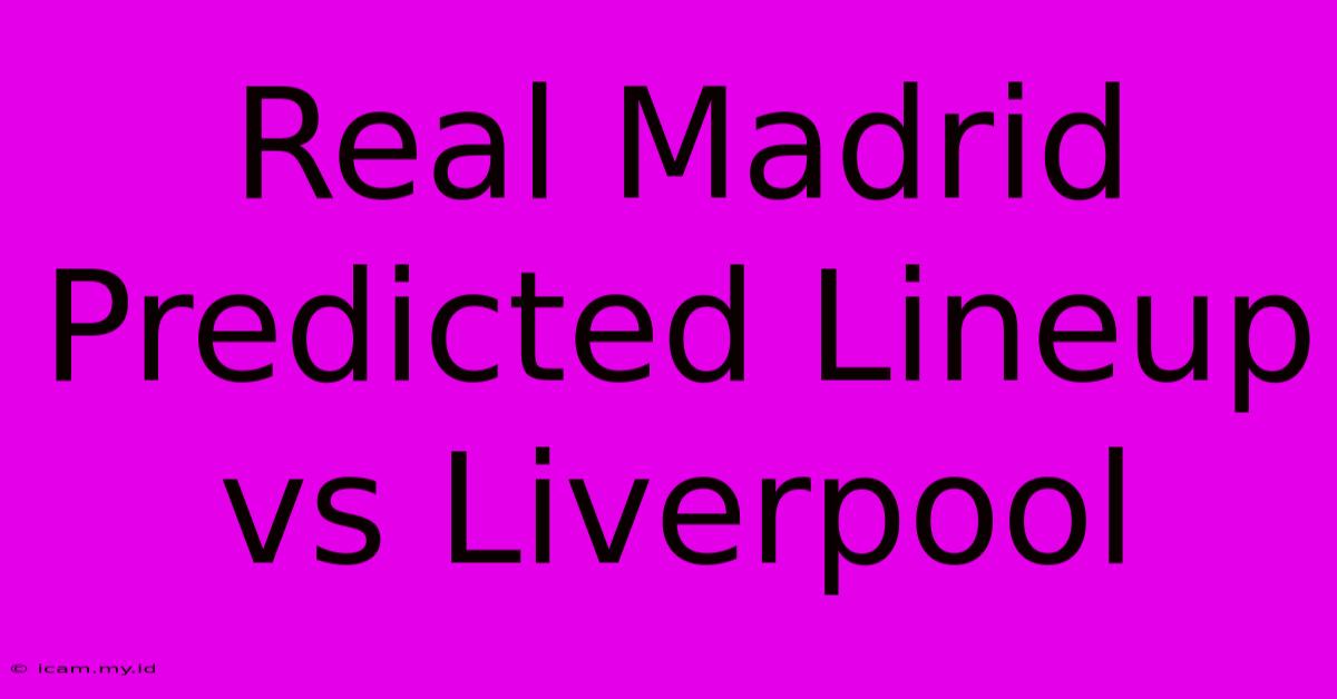 Real Madrid Predicted Lineup Vs Liverpool