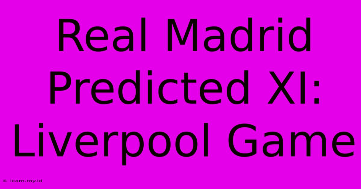 Real Madrid Predicted XI: Liverpool Game