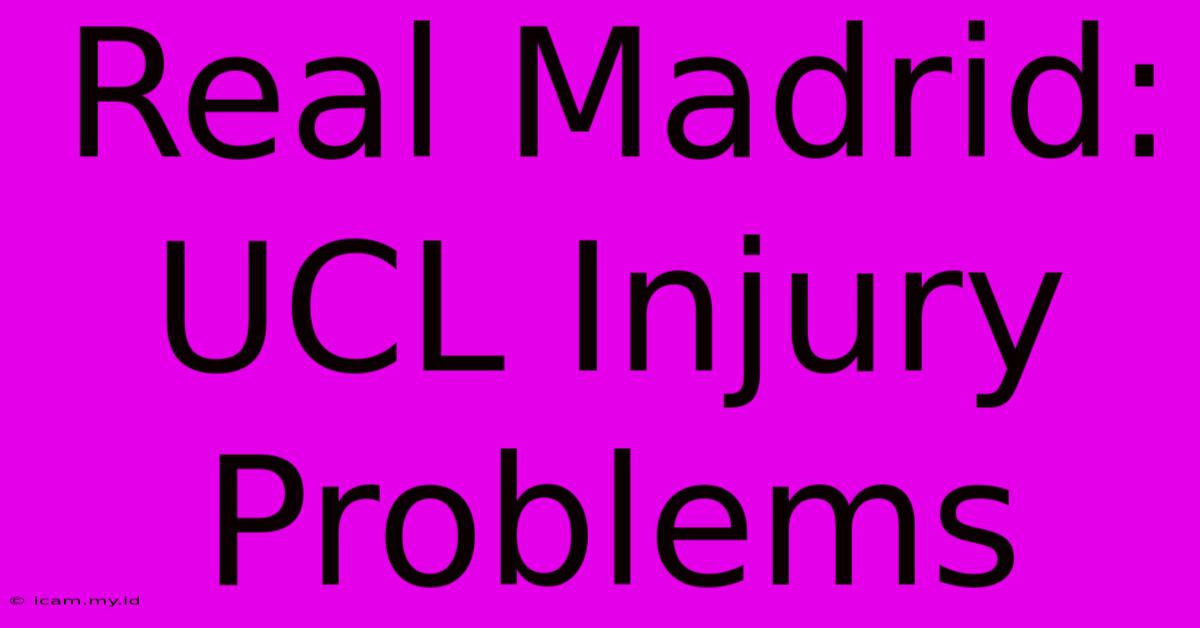 Real Madrid: UCL Injury Problems