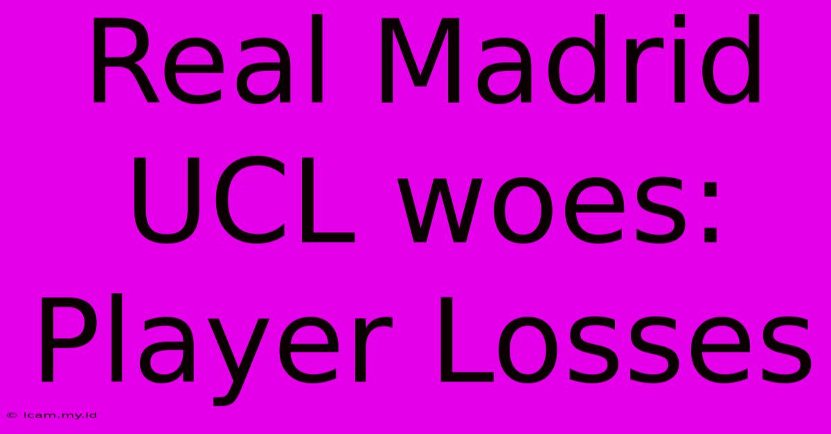 Real Madrid UCL Woes: Player Losses