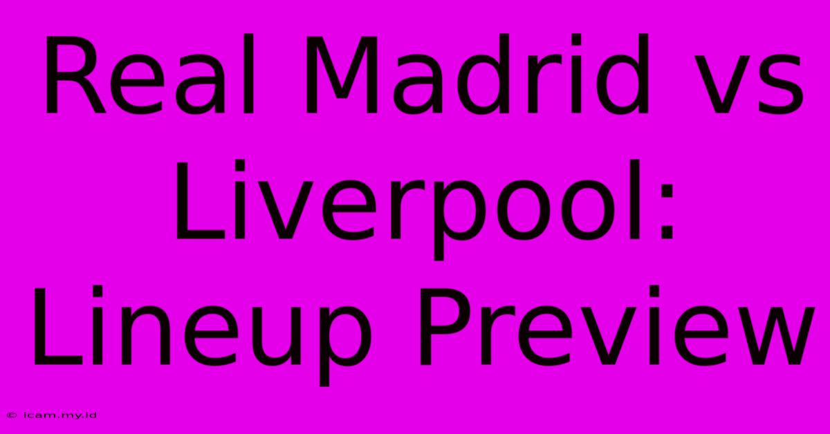 Real Madrid Vs Liverpool: Lineup Preview