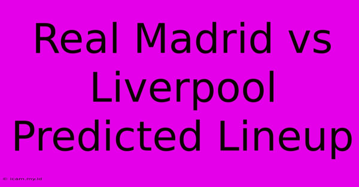 Real Madrid Vs Liverpool Predicted Lineup