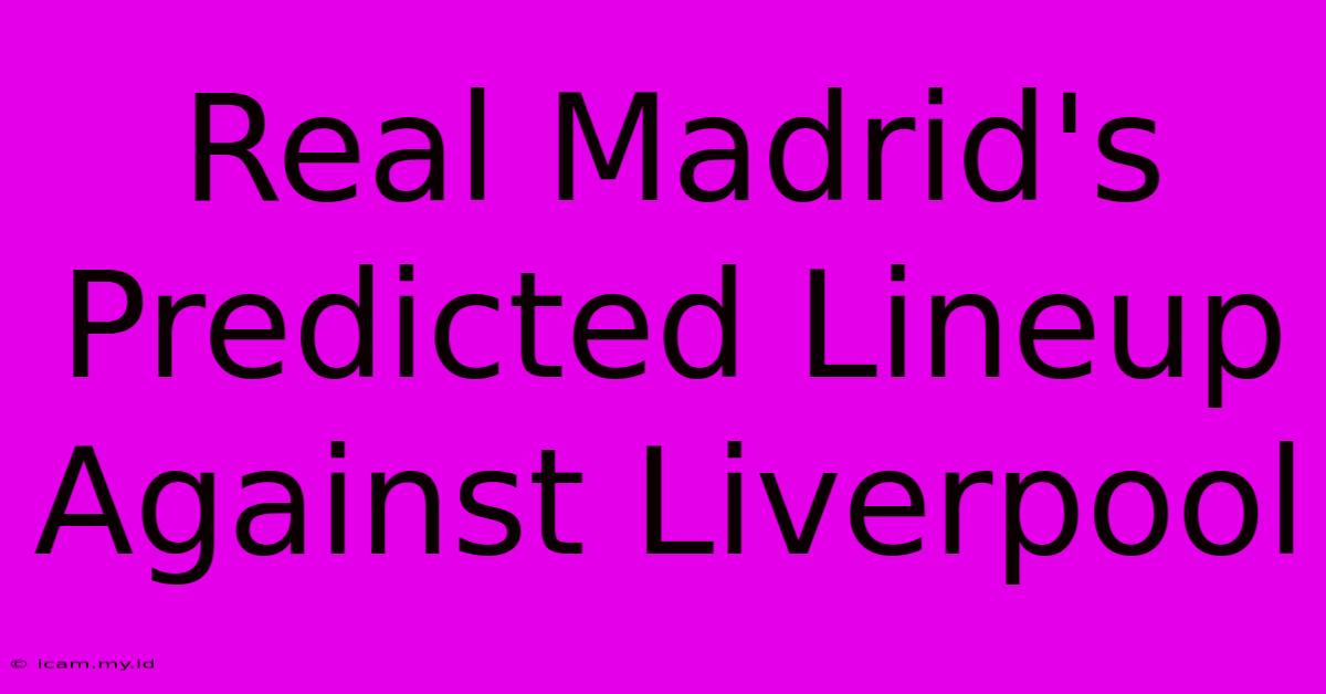 Real Madrid's Predicted Lineup Against Liverpool