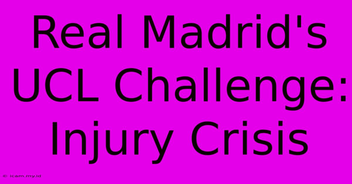 Real Madrid's UCL Challenge: Injury Crisis