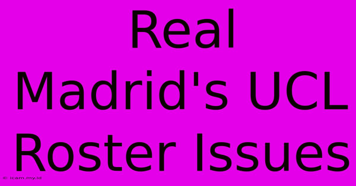 Real Madrid's UCL Roster Issues