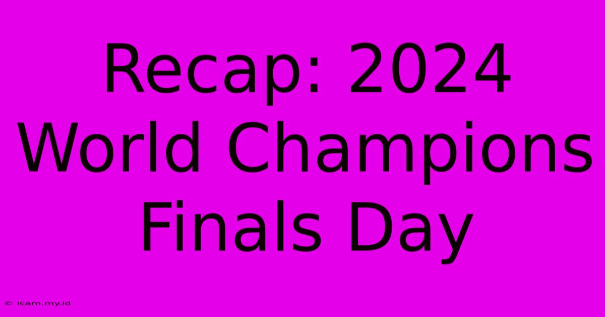 Recap: 2024 World Champions Finals Day