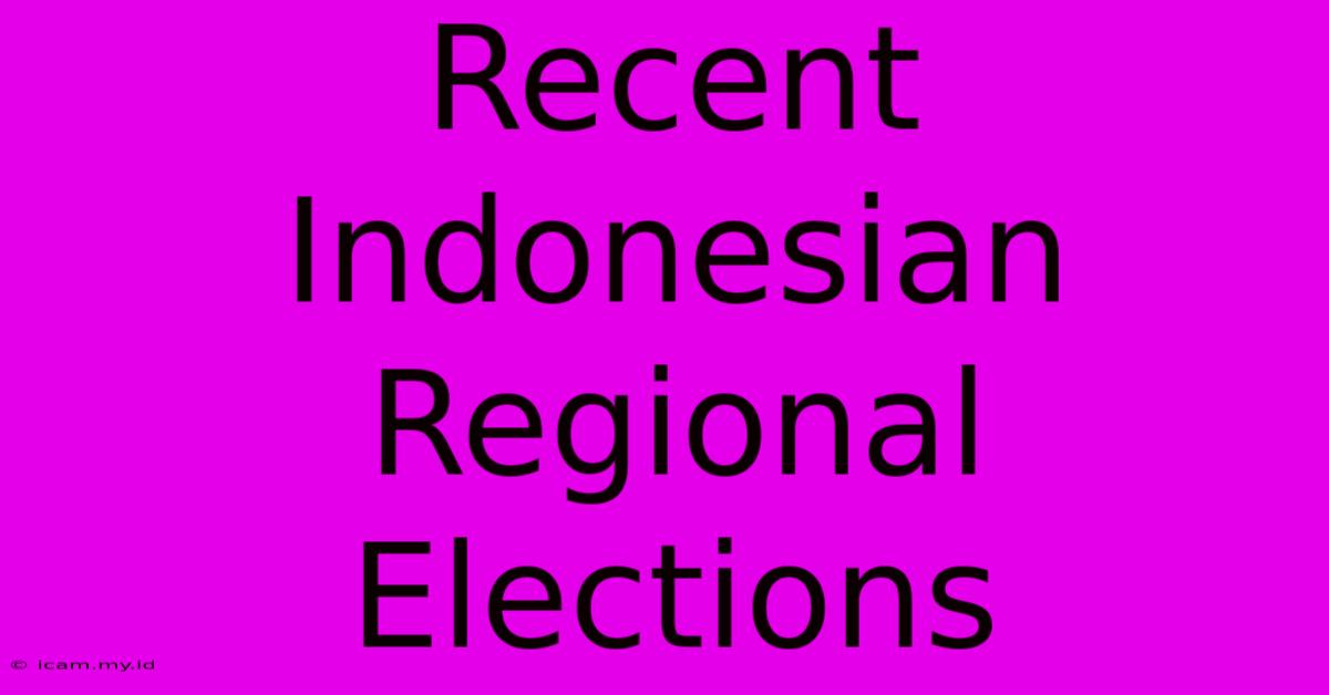 Recent Indonesian Regional Elections