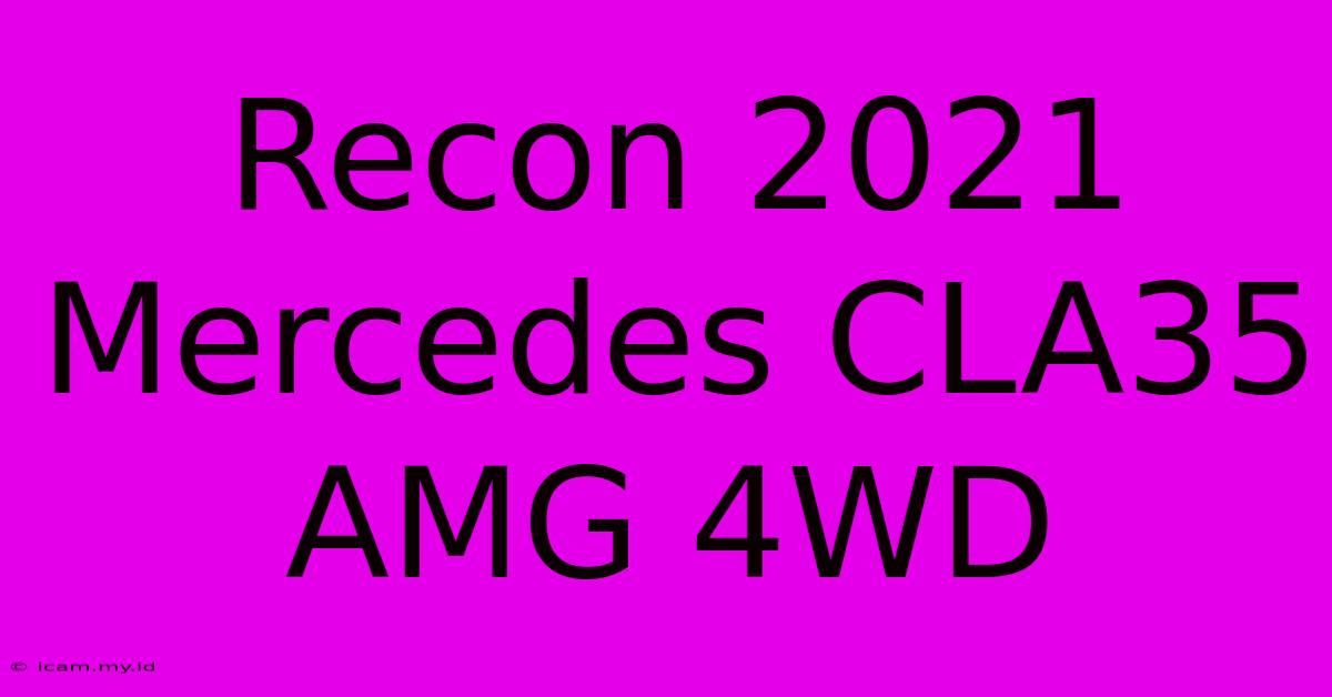 Recon 2021 Mercedes CLA35 AMG 4WD