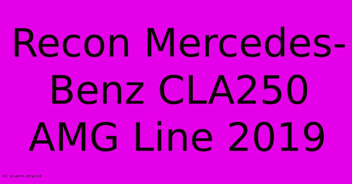 Recon Mercedes-Benz CLA250 AMG Line 2019