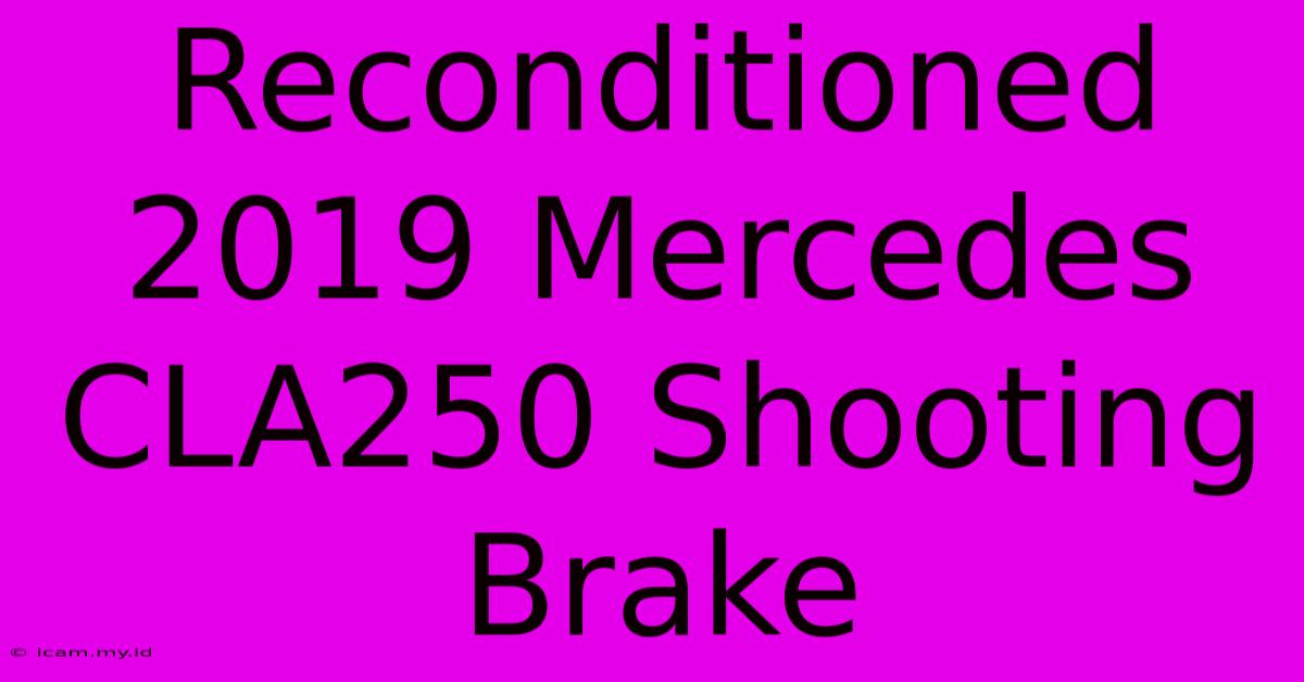 Reconditioned 2019 Mercedes CLA250 Shooting Brake