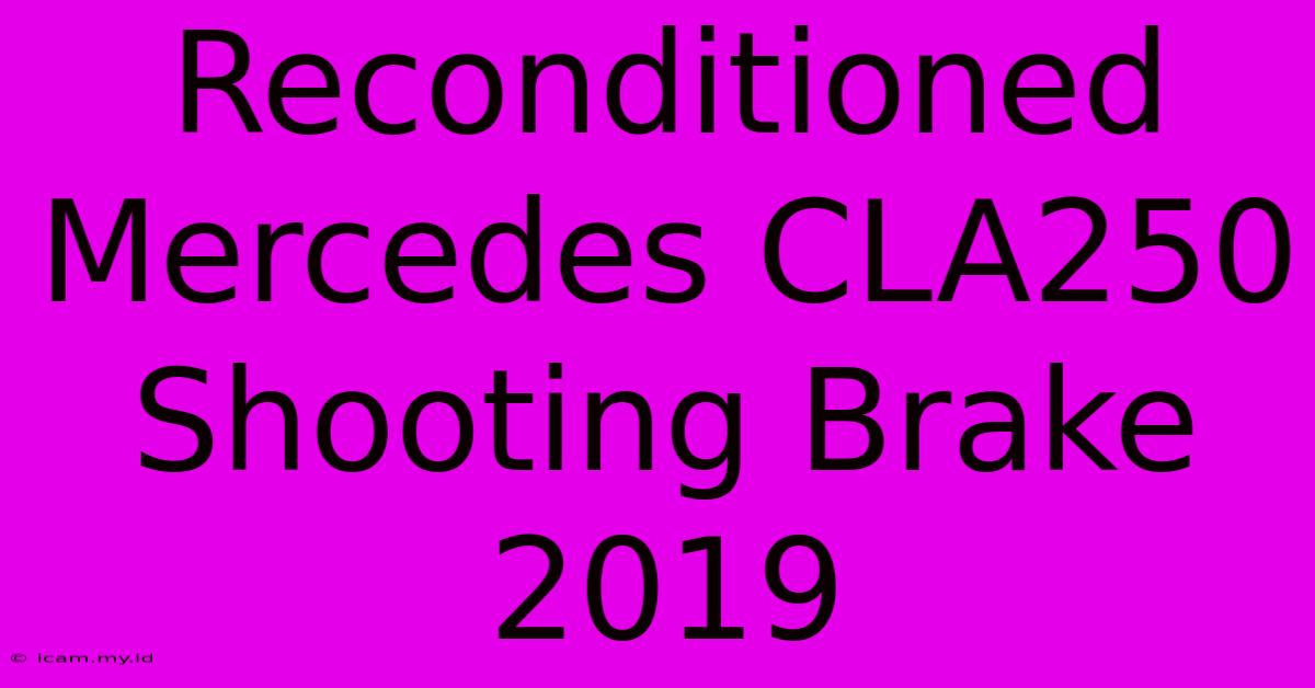 Reconditioned Mercedes CLA250 Shooting Brake 2019