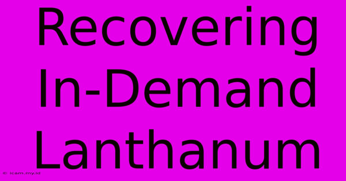 Recovering In-Demand Lanthanum