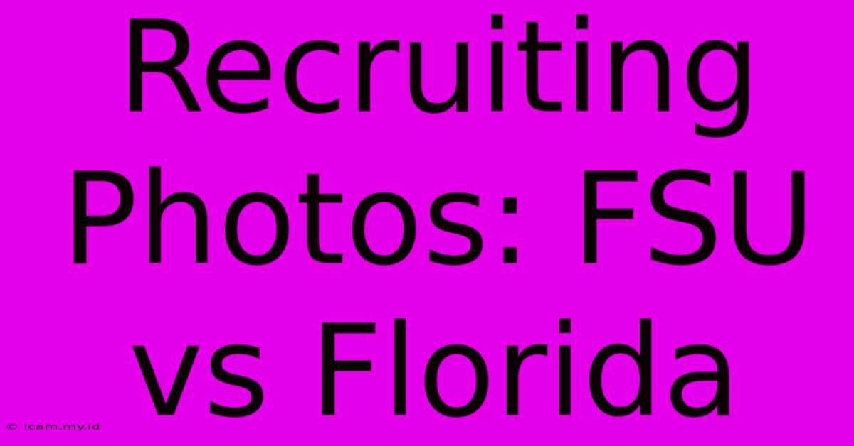 Recruiting Photos: FSU Vs Florida