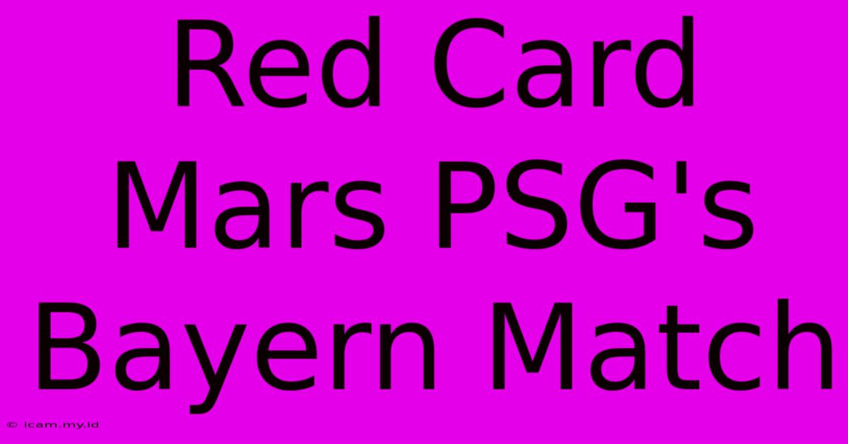 Red Card Mars PSG's Bayern Match