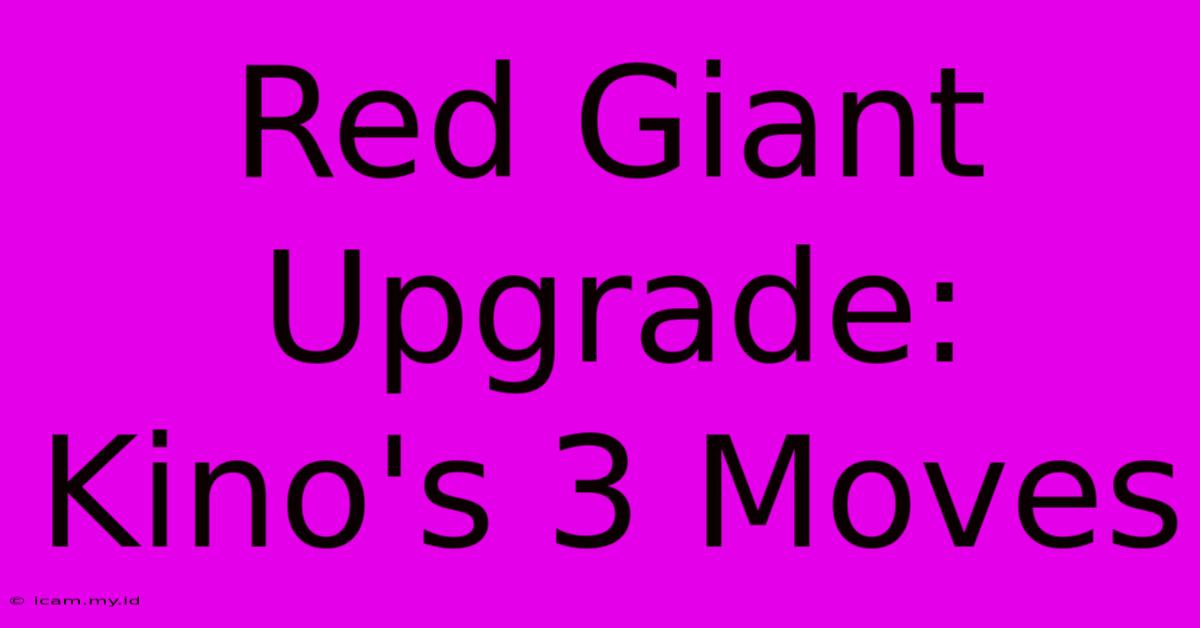 Red Giant Upgrade: Kino's 3 Moves