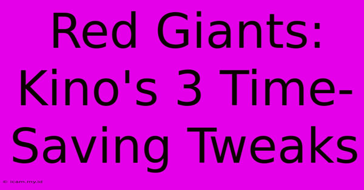 Red Giants: Kino's 3 Time-Saving Tweaks