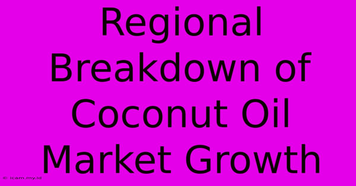 Regional Breakdown Of Coconut Oil Market Growth