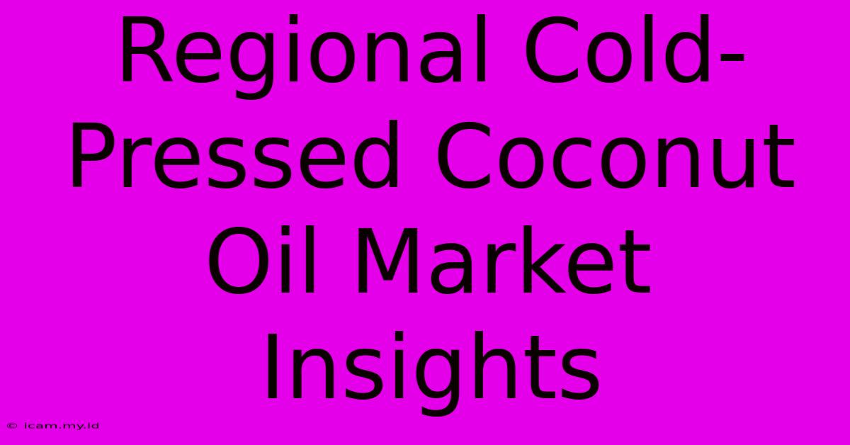 Regional Cold-Pressed Coconut Oil Market Insights