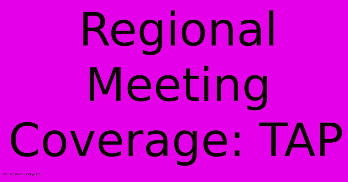 Regional Meeting Coverage: TAP