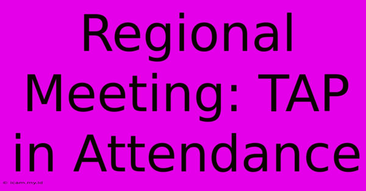 Regional Meeting: TAP In Attendance