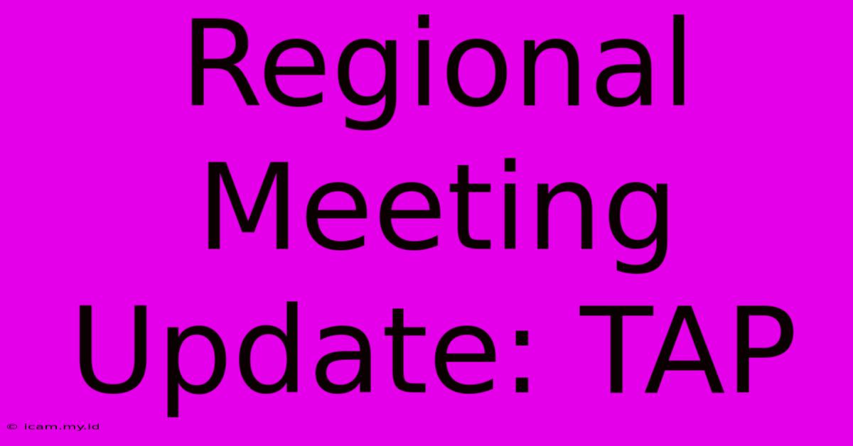 Regional Meeting Update: TAP