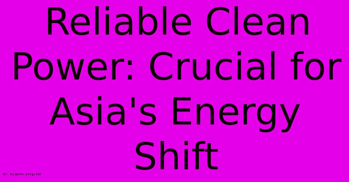 Reliable Clean Power: Crucial For Asia's Energy Shift